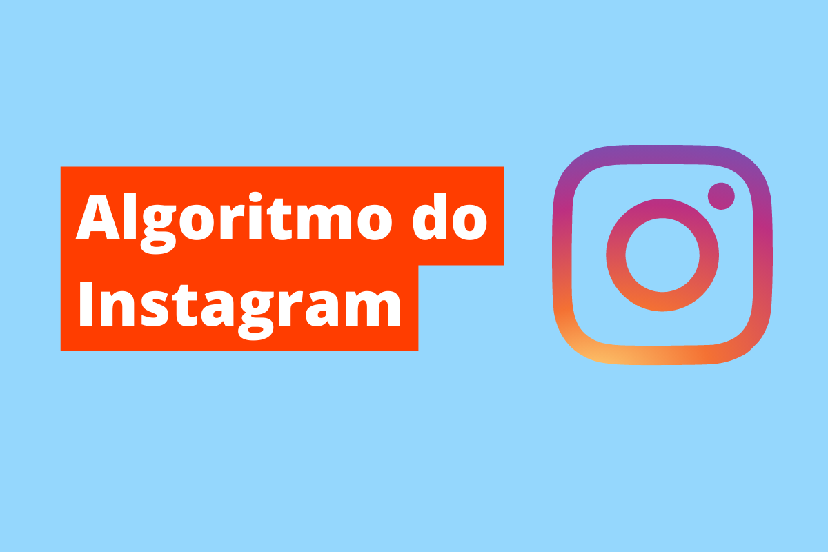 Algoritmo Do Instagram Entenda Como Ele Funciona