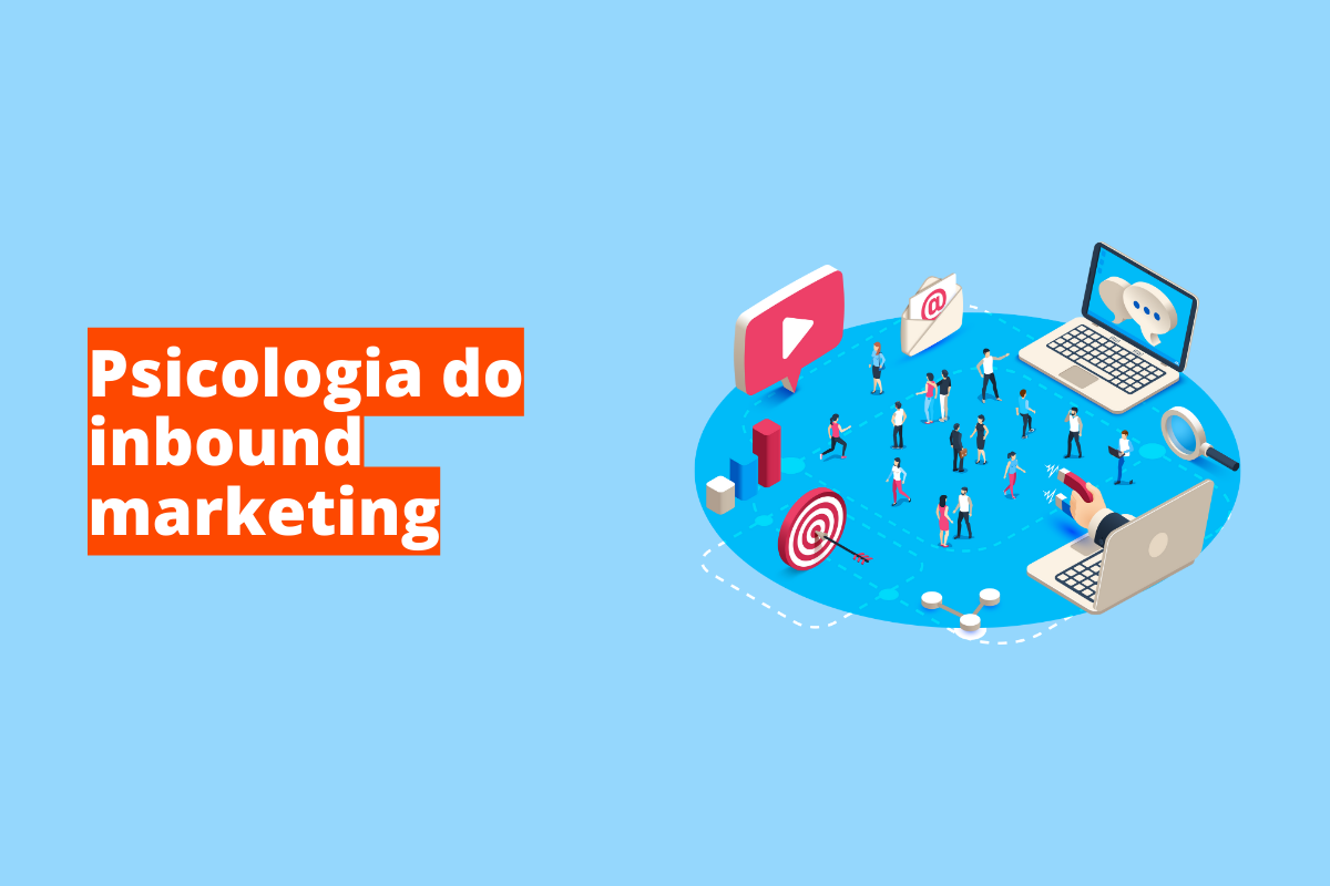 Psicologia do inbound marketing: como conteúdos de valor afetam a decisão do cliente?