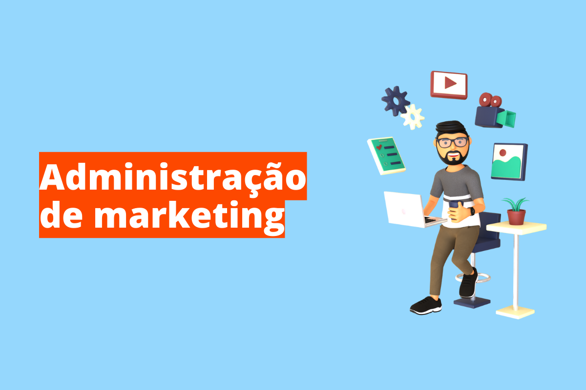 Administração de marketing: conceitos, funções, objetivos e importância para a empresa