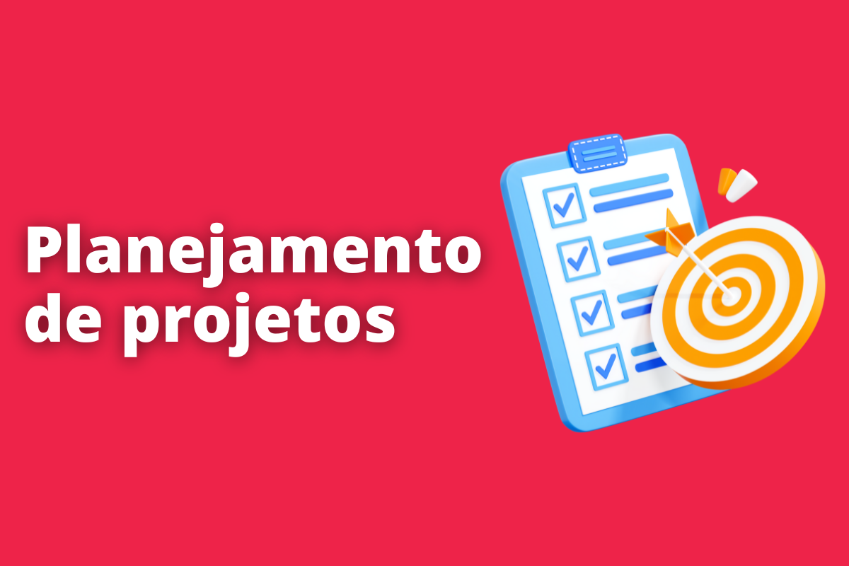 Aprenda a fazer um planejamento de projetos eficaz