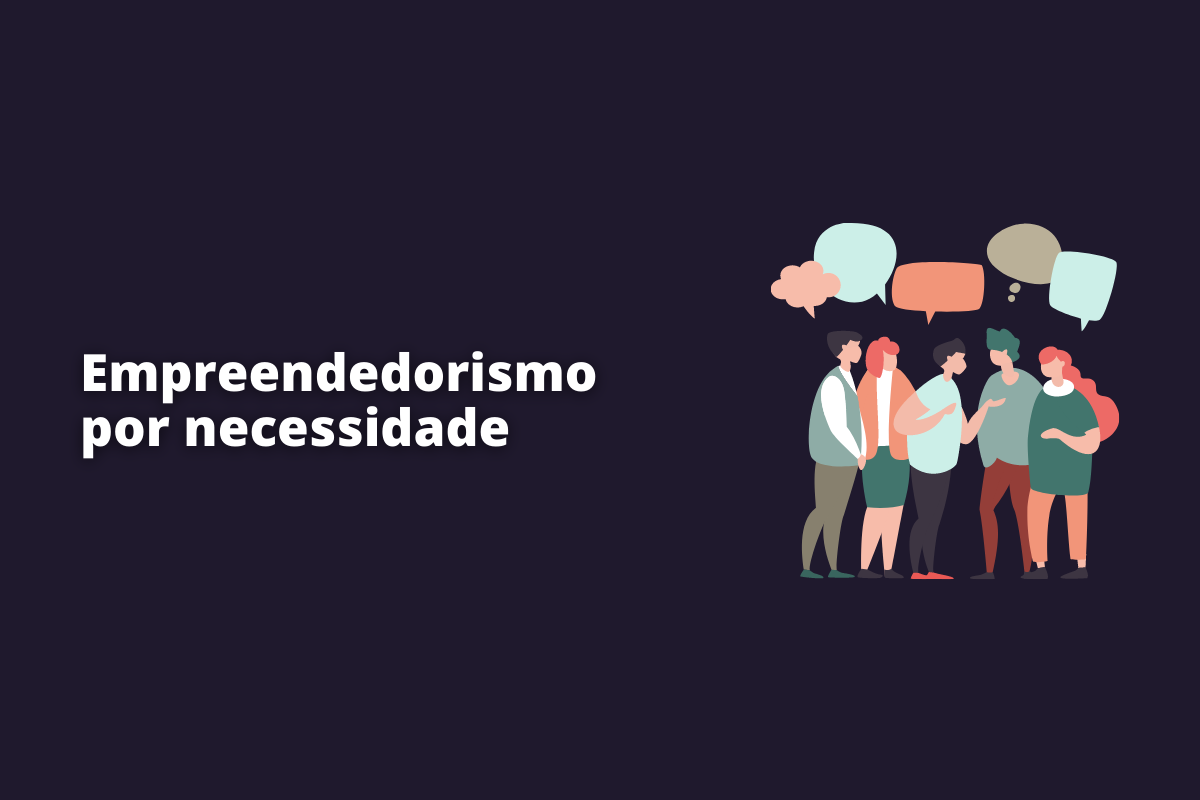 O que é empreendedorismo por necessidade? Veja exemplos práticos