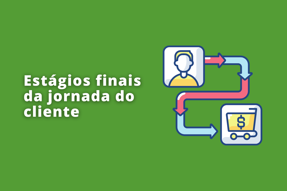 Como mapear os estágios finais da jornada do cliente?