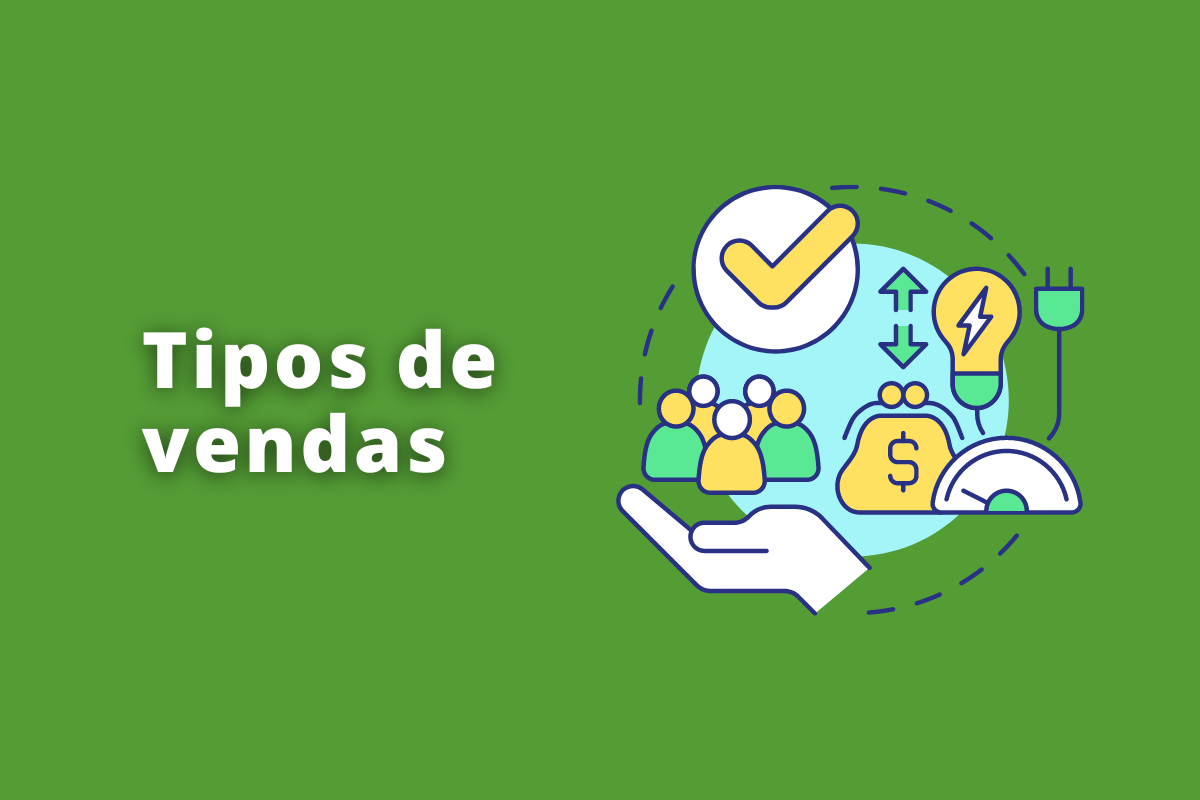 Tipos de vendas: saiba mais sobre os principais modelos do mercado