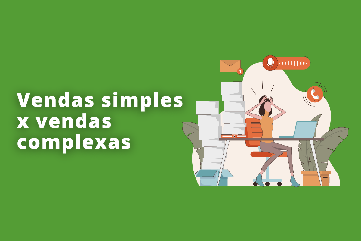 Vendas simples x vendas complexas: entenda a diferença entre esses dois modelos