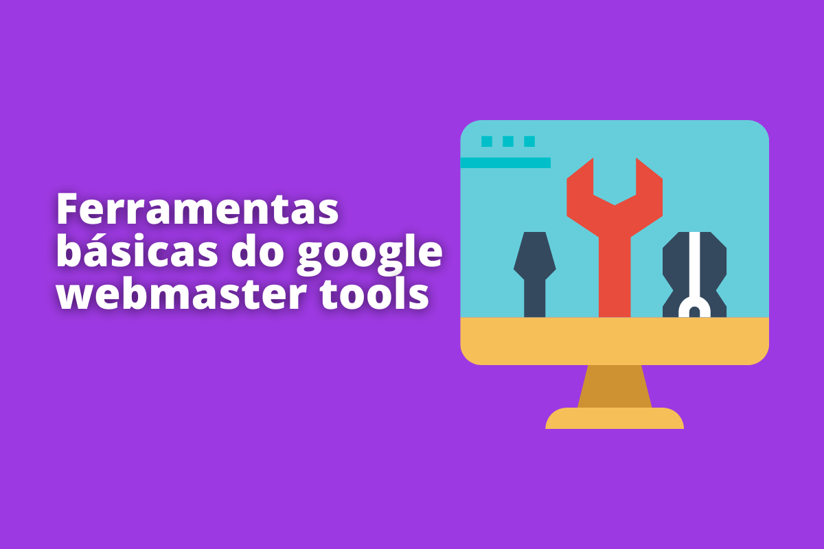 Ferramentas básicas do Google Webmaster Tools para melhorar o seu site
