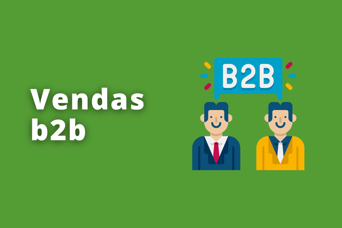 Vendas b2b: veja a melhor maneira de fazer