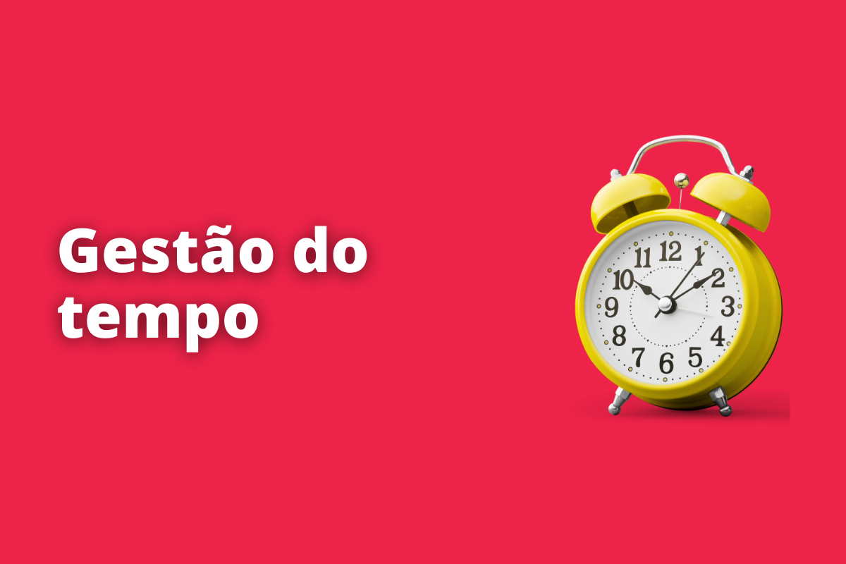 Gestão do tempo: saiba como ela pode tornar os seus dias mais produtivos