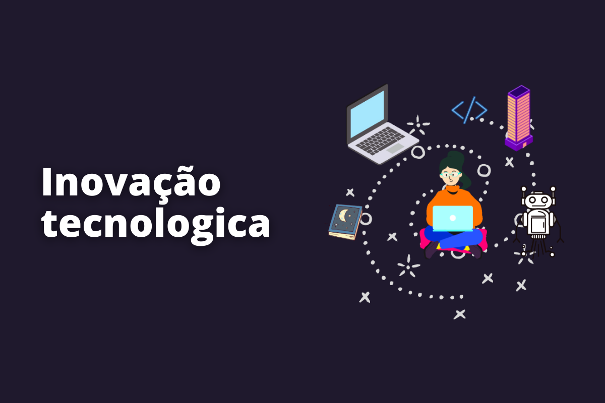 Inovação tecnológica: confira esse guia completo sobre o conceito e suas tendências