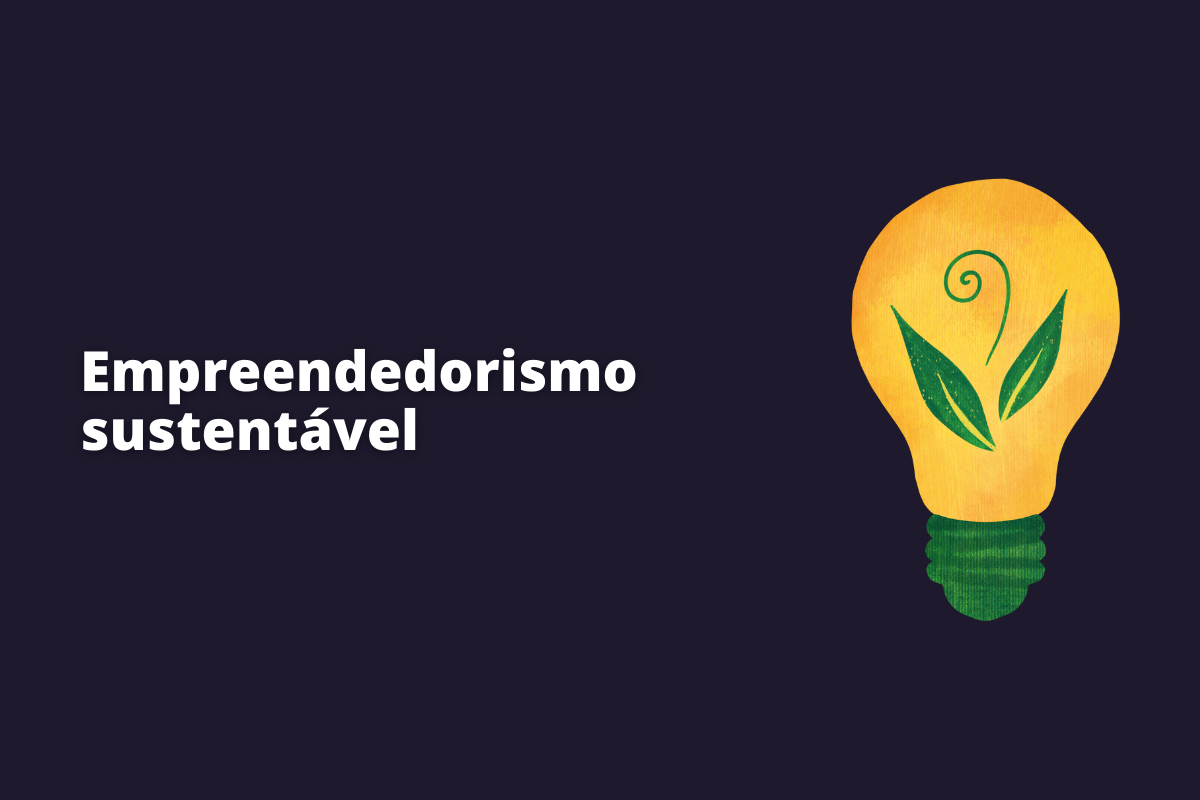 Empreendedorismo sustentável: veja como ele é crucial para o mundo
