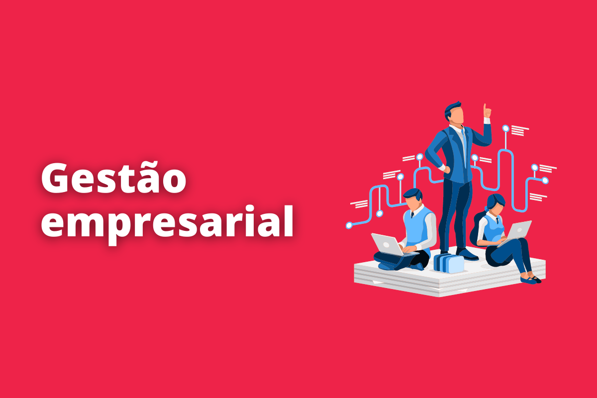 Tudo o que você precisa saber sobre gestão empresarial