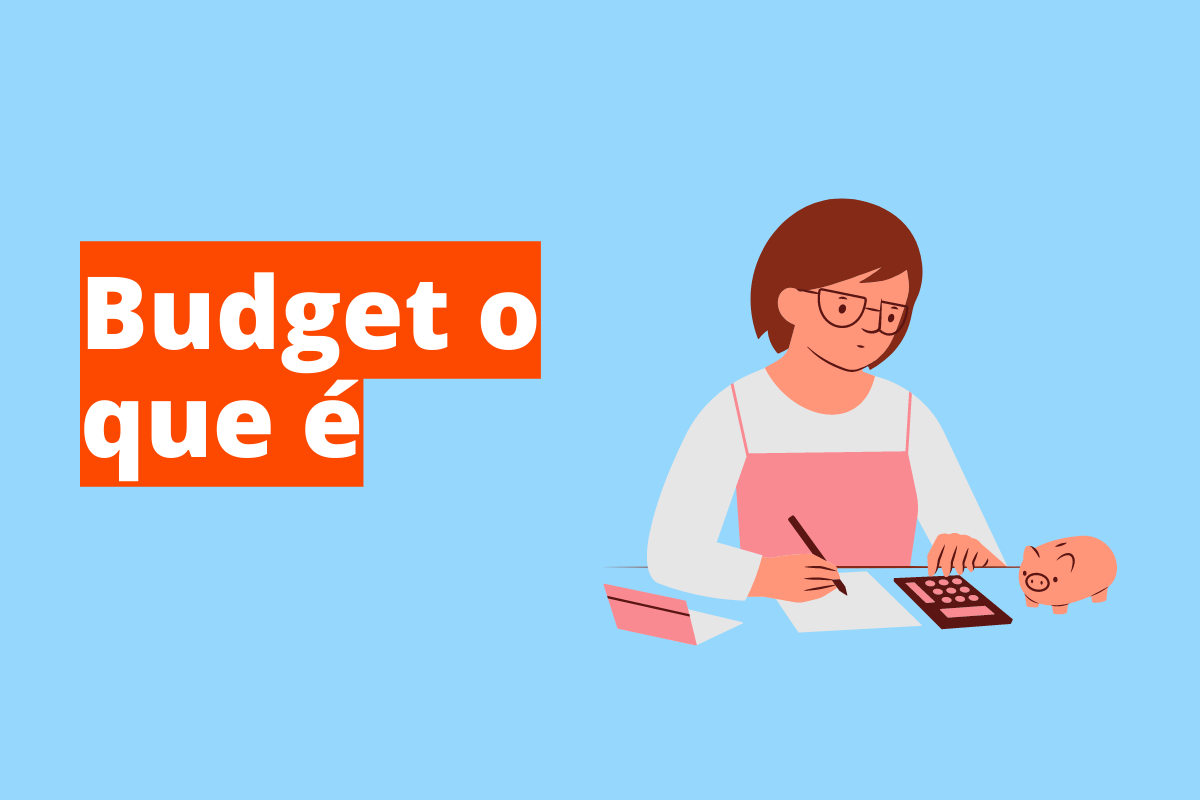Budget: o que é e como montar o seu com clareza