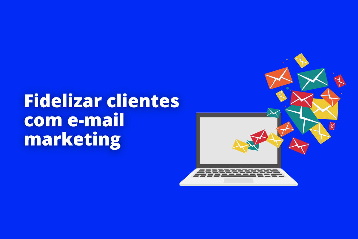 Montagem com fundo azul e frase Fidelizar clientes com e-mail marketing em branco com símbolo web à direita que representa o tema