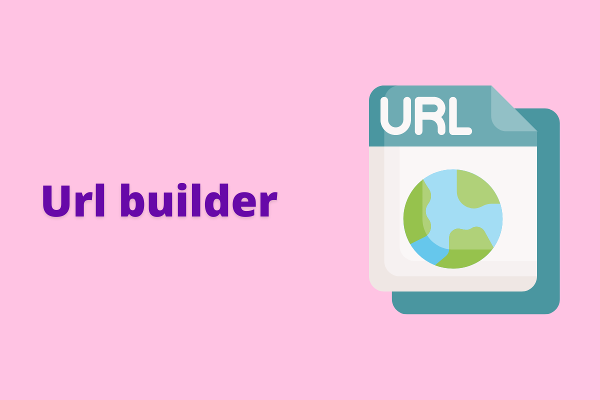 URL Builder: a imagem mostra um desenho de um globo e uma url. O fundo da imagem é rosa e tem -se escrito URL Builder