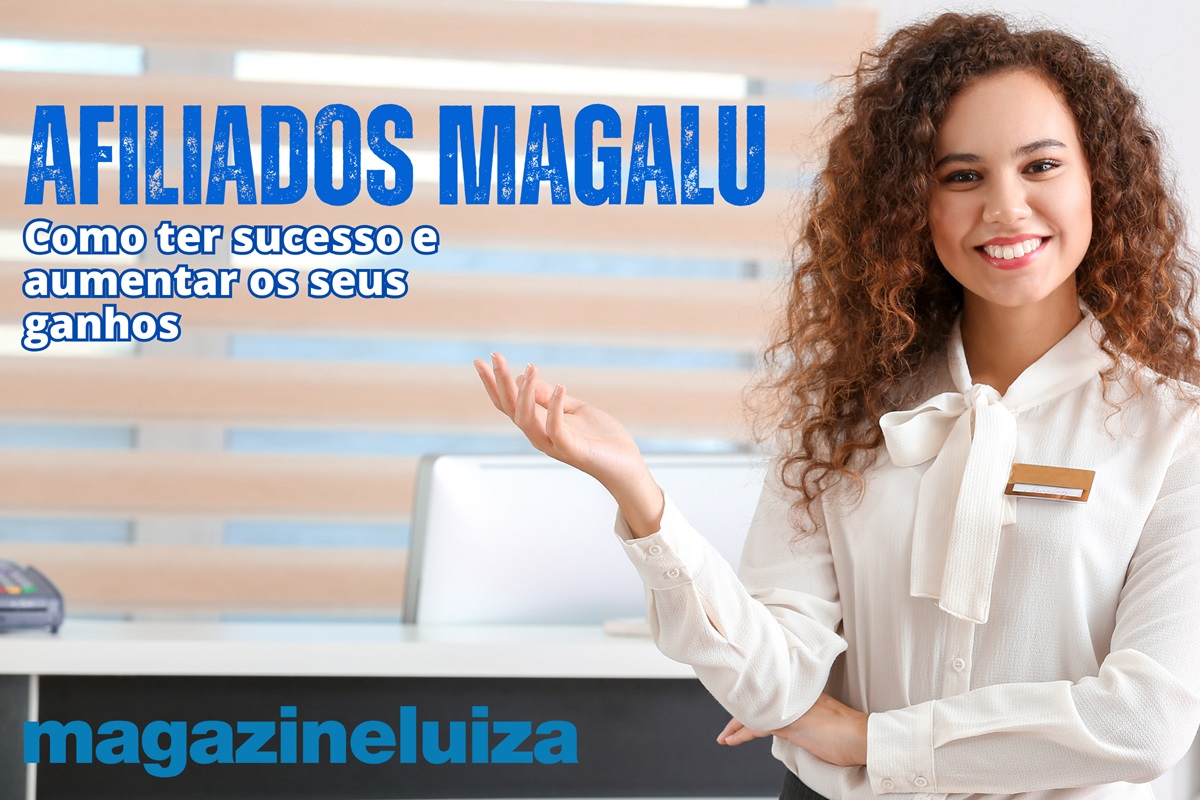 Afiliado Magalu: seja um vendedor de sucesso e aumente seus ganhos