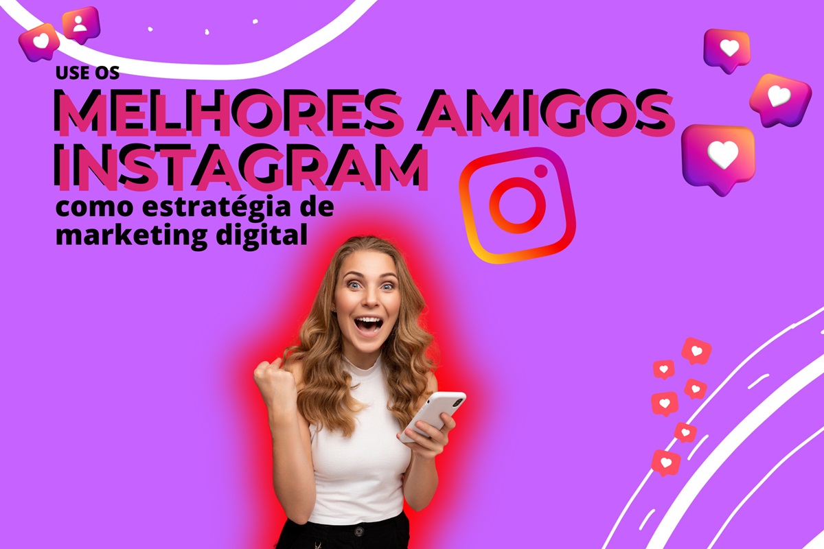 Use os melhores amigos do Instagram como estratégia de marketing digital