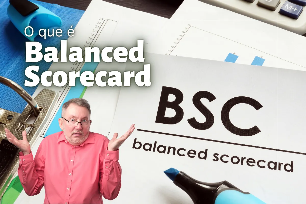 Balanced Scorecard: o que é, como funciona e vantagens?