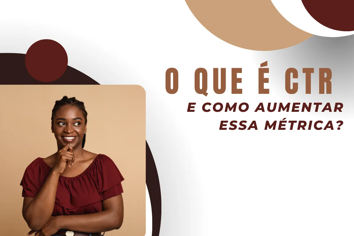 O que é CTR e como aumentar essa métrica?