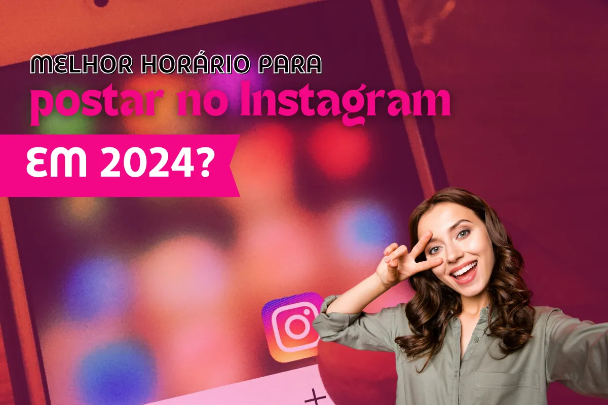 Qual é o melhor horário para postar no Instagram em 2024?